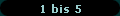 1 bis 5